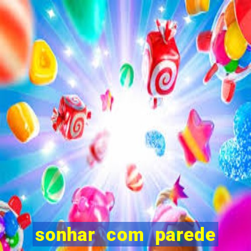 sonhar com parede caindo no jogo do bicho